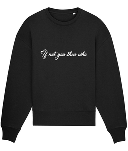 ‘IF NOT YOU, THEN WHO’, Organic Women's sweatshirt