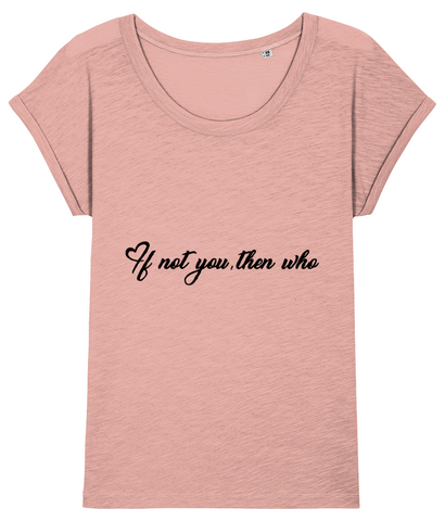 ‘IF NOT YOU, THEN WHO’, Organic Women's T-shirt (Dolman sleeve)