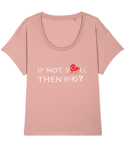 ‘IF NOT YOU, THEN WHO’, Organic Women's T-shirt (Neck relaxed fit)