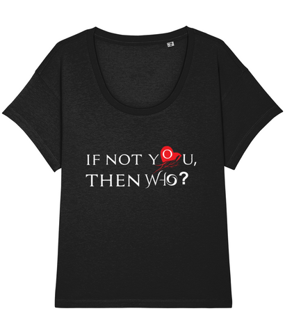 ‘IF NOT YOU, THEN WHO’, Organic Women's T-shirt (Neck relaxed fit)